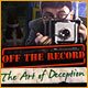 Download Off the Record: The Art of Deception game