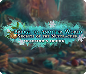 Bridge to Another World: Secrets of the Nutcracker Collector's Edition game