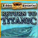 Hidden Mysteries: Return to Titanic Game