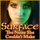 Surface: The Noise She Couldn't Make Game