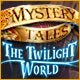 Download Mystery Tales: The Twilight World game